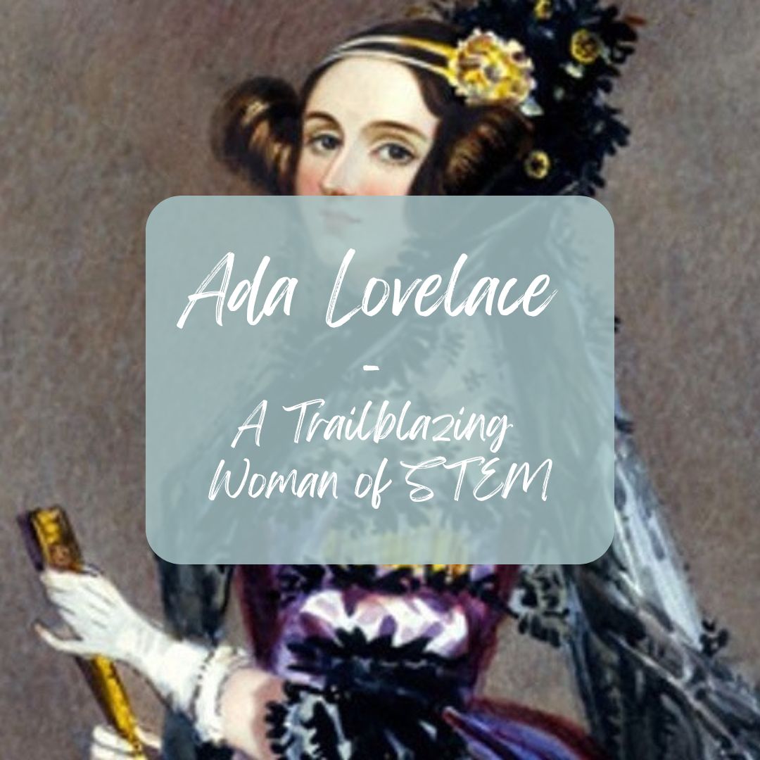 Ada Lovelace – A Trailblazing Woman of STEM.